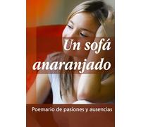 Un sofá anaranjado: Poemario de pasiones y ausencias