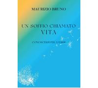 Un soffio chiamato vita. Conoscersi per amarsi di Maurizio Bruno, 2022, Youcan