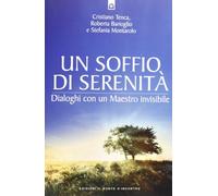 Un soffio di serenità. Dialogo con un maestro invisibile