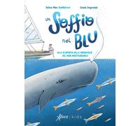 Un soffio nel blu. Alla scoperta delle meraviglie del mar Mediterraneo. Ediz. a