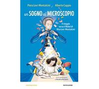 Un sogno al microscopio. Il viaggio verso il Nobel di Rita Levi-Montalcini