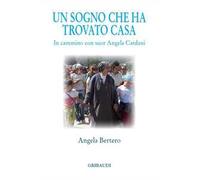 Un sogno che ha trovato casa. In cammino con suor Angela Cardani