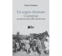 Un sogno chiamato Ciampino. Una storia d'amore nella città che nasce - Fur...