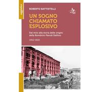 Un sogno chiamato eplosivo. Dal mito alla storia delle origini della Bombrini-Parodi Delfino (1912-1922)