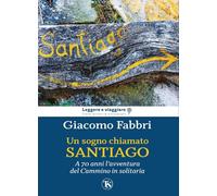 Un sogno chiamato Santiago. L'avventura del cammino a 70 anni