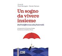 Un sogno da vivere insieme. Dall'indifferenza alla fraternità