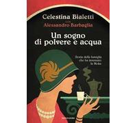 Un sogno di polvere e acqua. Storia della famiglia che ha inventato la Moka
