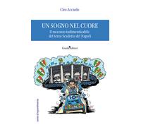 Un sogno nel cuore. Il racconto indimenticabile del terzo Scudetto del Nap...