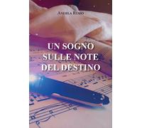 UN SOGNO SULLE NOTE DEL DESTINO di Angela Russo, 2021, Youcanprint