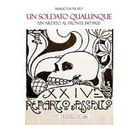 Un soldato qualunque. Un ardito al fronte 1917-1920