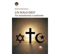 Un solo Dio? Tre monoteismi a confronto