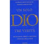 Un solo Dio tre verità. Arabi, ebrei e cristiani: l'enigma della fede
