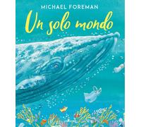 Un solo mondo. Ediz. a colori [Hardcover] [Jun 14, 2024] Foreman, Michael and Sa