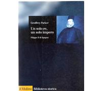 Un solo re, un solo impero. Filippo II di Spagna
