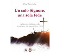 Un solo Signore, una sola fede. La Passione di Cristo nella Terra Santa alla luce di Nicea (325)