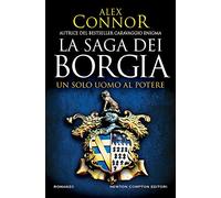 Un solo uomo al potere. La saga dei Borgia