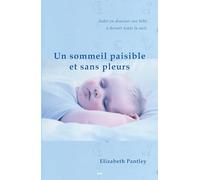 Un sommeil paisible et sans pleurs: Aider en douceur son bébé à dormir toute la nuit