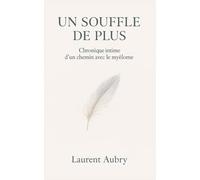 Un souffle de plus, Chronique intime d’un chemin avec le myélome