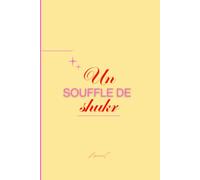 Un souffle de shukr: un voyage intérieur pour ancrer la gratitude au cœur de ta vie