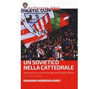 Un sovietico nella cattedrale. Storia politica e sentimentale dell'Athletic Bilbao