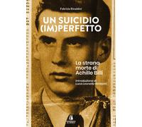 Un suicidio (im)perfetto. La strana morte di Achille Billi - Rinaldini Fabrizio