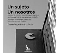 Un sujeto. Un nosotros.: Imágenes del Complejo Universitario Manuel Belgrano, en la ciudad de Mar del Plata, Argentina, durante el aislamiento social obligatorio del año 2020