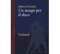 Un tango per il duce - Ferrari Marco
