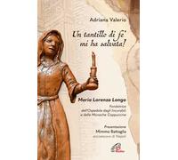 «Un tantillo di fe' mi ha salvata!». Maria Lorenza Longo. Fondatrice dell’Ospedale degli Incurabili e delle Monache Cappuccine