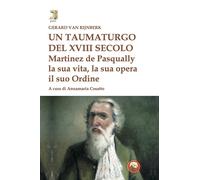 Un taumaturgo del XVIII secolo. Martinez de Pasqually la sua vita
