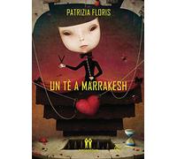 Libri Floris Patrizia - Un Te A Marrakesh