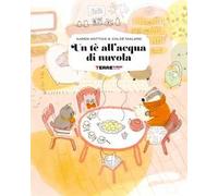 Un tè all'acqua di nuvola. Ediz. a colori