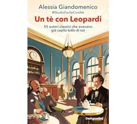 Un tè con Leopardi. 55 autori classici che avevano già capito tutto di noi