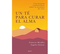 Un té para curar el alma: Una historia conmovedora sobre la aventura de vivir