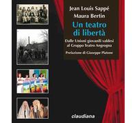 Un teatro di libertà. Dalle Unioni giovanili valdesi al Gruppo Teatro Angrogna