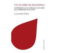 Un teatro in Palestina. L'esperienza di Astragali Teatro nei territori occupati