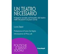 Un teatro necessario. Indagine sociale sull'impatto del teatro nelle situazioni di post coma