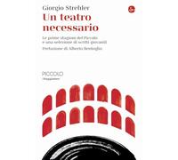 Libri Giorgio Strehler - Un Teatro Necessario. Le Prime Stagioni Del Piccolo E U