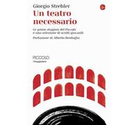 Un teatro necessario. Le prime stagioni del Piccolo e una selezione di scritti giovanili