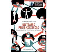 Un teatro per il XXI secolo. Lo spettacolo dal vivo ai tempi del digitale