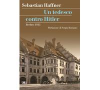 Un tedesco contro Hitler. Berlino 1933 - Haffner Sebastian