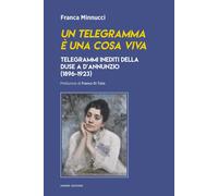 Un telegramma è una cosa viva. Telegrammi inediti della Duse a d’Annunzio (1896-