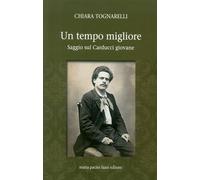 Un tempo migliore. Saggio sul Carducci giovane