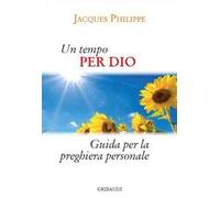 Un tempo per Dio. Guida pratica per la vita di preghiera personale