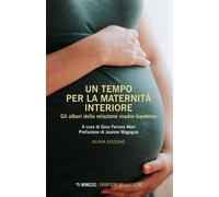 Un tempo per la maternità interiore. Gli albori della relazione madre-bamb...