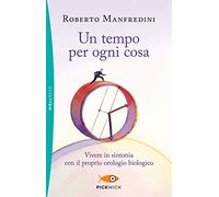 Un tempo per ogni cosa. Vivere in sintonia con il proprio orologio biologico