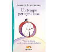 Un tempo per ogni cosa. Vivere in sintonia con il proprio orologio biologico