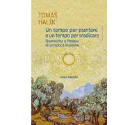 Un tempo per piantare e un tempo per sradicare. Quaresima e Pasqua di un'epoca inquieta