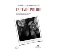 Un tempo piccolo. Continuare a essere famiglia con l'Alzheimer precoce