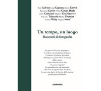 Un tempo, un luogo. Racconti di fotografia - AA.VV.