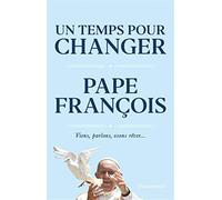 Un temps pour changer - Pape Francois